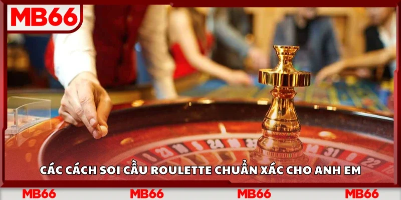 Các cách soi cầu roulette chuẩn xác cho anh em