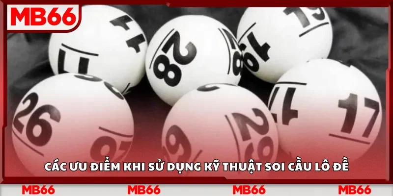 Các ưu điểm khi sử dụng kỹ thuật soi cầu lô đề