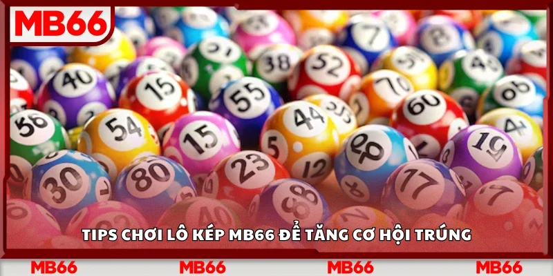 Chia sẻ tips chơi lô kép Mb66 để tăng cơ hội trúng