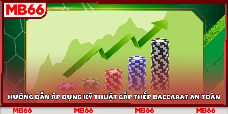 Hướng dẫn áp dụng kỹ thuật gấp thếp Baccarat an toàn