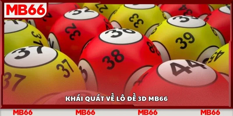 Khái quát về lô đề 3d Mb66