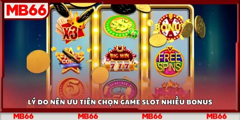 Lý do nên ưu tiên chọn game slot nhiều bonus
