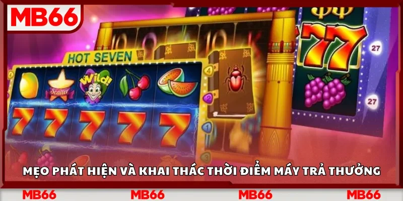 Mẹo phát hiện và khai thác thời điểm máy trả thưởng