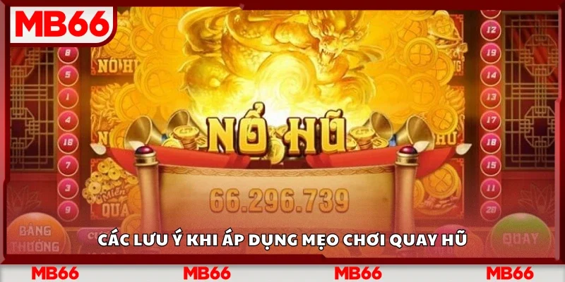 Một số lưu ý khi áp dụng mẹo chơi quay hũ