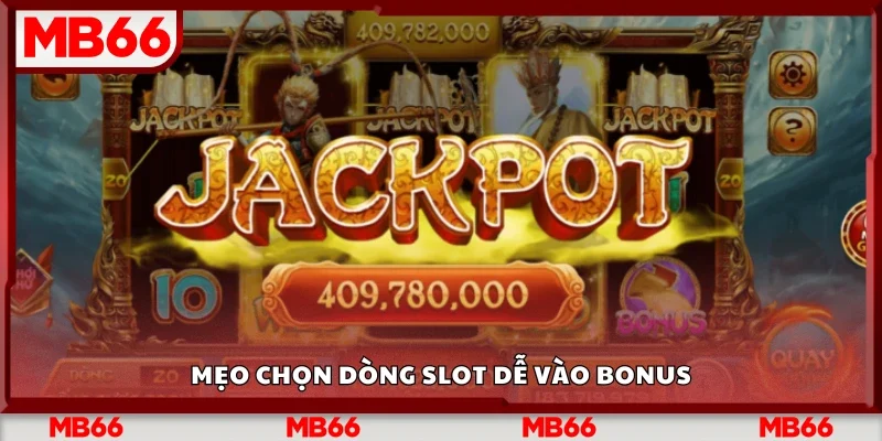 Một số mẹo chọn dòng slot dễ vào bonus