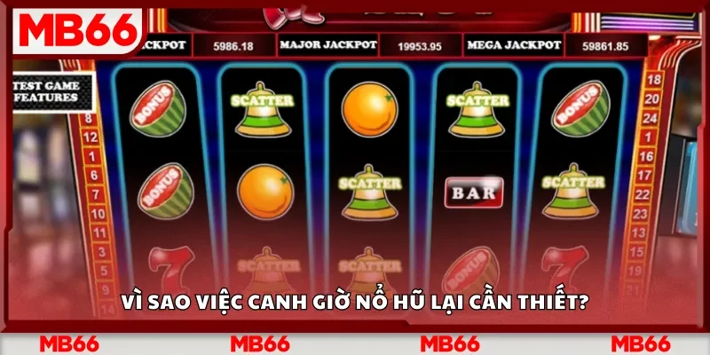 Vì sao việc canh giờ nổ hũ lại cần thiết?